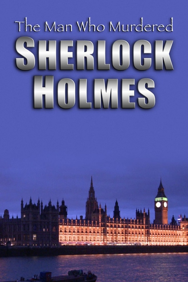 The Man Who Murdered Sherlock Holmes