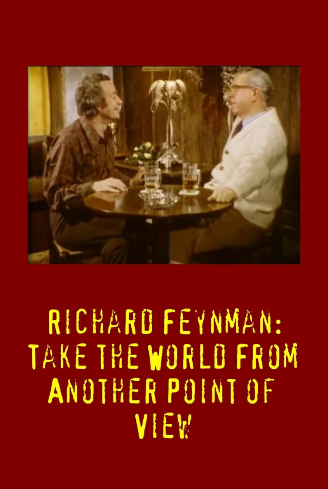 Richard Feynman: Take the World From Another Point of View