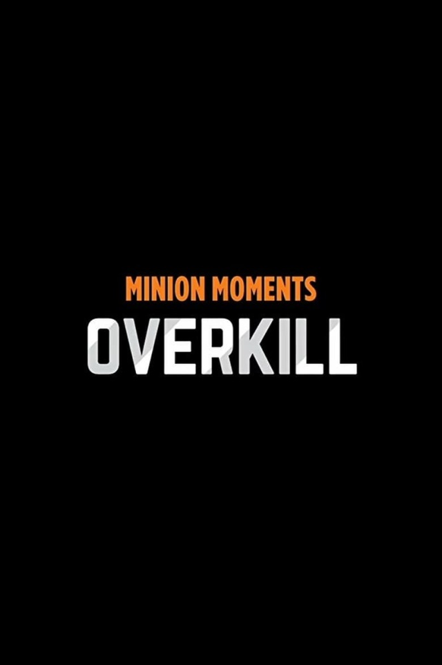 Minion Moments: Overkill