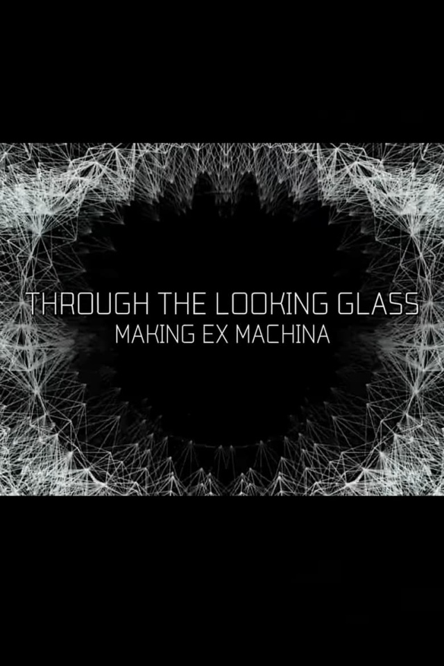 Through the Looking Glass: Making Ex Machina