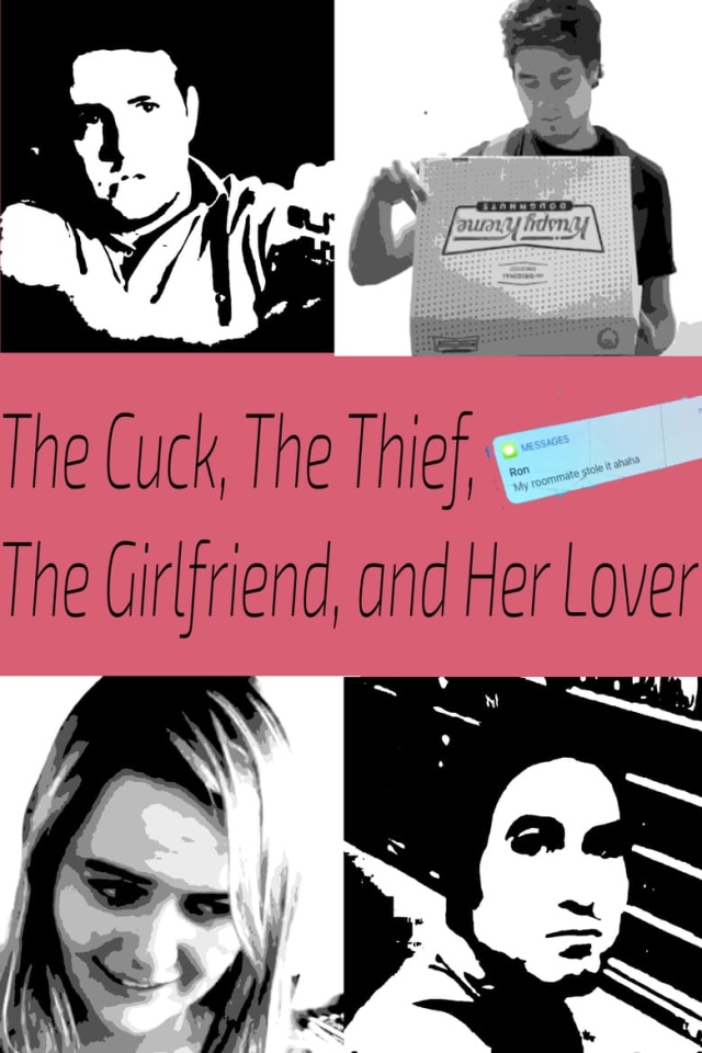 The Cuck, The Thief, The Girlfriend, and Her Lover