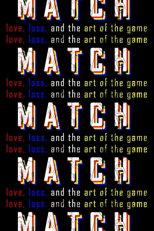 MATCH: Love, Loss, and the Art of the Game