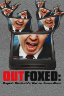 Outfoxed: Rupert Murdoch\'s War on Journalism