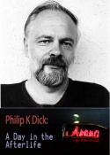 Philip K Dick: A Day in the Afterlife
