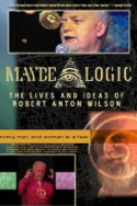 Maybe Logic: The Lives and Ideas of Robert Anton Wilson