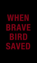 When Brave Bird Saved