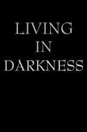 Living in Darkness