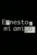 Ernesto, mi amigo