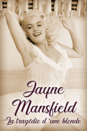 Jayne Mansfield: La tragédie d\'une blonde
