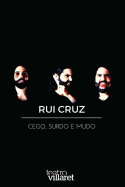 Rui Cruz: Cego, Surdo e Mudo