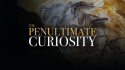 The Penultimate Curiosity