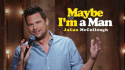 Julian McCullough: Maybe I\'m a Man