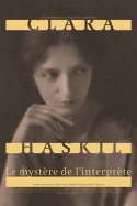 Clara Haskil - Le mystère de l\'interprète