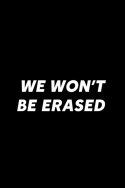 We Won\'t Be Erased