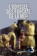 L\'Odyssée des forçats de la mer