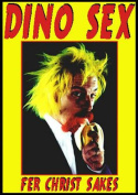 Dino Sex: Fer Christ Sakes