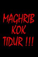 MAGHRIB KOK TIDUR !!!