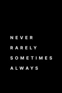 Never, Rarely, Sometimes, Always