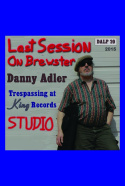 Danny Adler: Trespassin\' at King Records - The Last Session on Brewster
