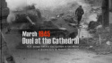 March 1945 - Duel at the Cathedral
