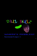 Dillz Skillz: Where\'s Pebbles?
