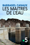 Barrages, canaux, les maîtres de l\'eau