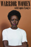 Warrior Women with Lupita Nyong\'o