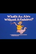 What\'s an Abra Without a Cadabra?