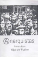 Anarquistas. Primera Parte. Hijos del Pueblo