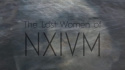 The Lost Women of NXIVM